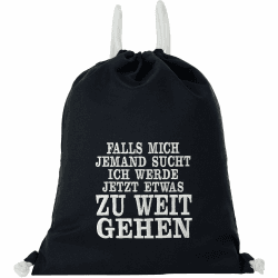 EXPRESS-STICKEREI Turnbeutel Funny Spruch | Beutel schwarz wasserdicht Sportbeutel Gymbag | Frauen Männer Rucksack | Sporttasche Falls Mich Jemand Sucht Ich Werde Jetzt Etwas zu Weit Gehen - Turnbeutel