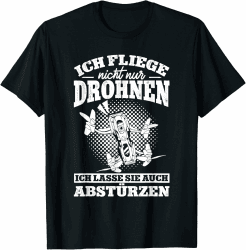Ich Lasse Sie Auch Abstürzen Drohnenpilot Drohne Fliegen T-Shirt