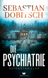 Die Psychiatrie: Ein absolut fesselnder Psychothriller voller Nervenkitzel (Ein Liam-Hopkins-Thriller 1)