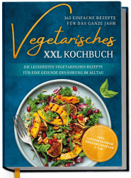 Vegetarisches XXL Kochbuch - 365 einfache Rezepte für das ganze Jahr: Die leckersten vegetarischen Rezepte für eine gesunde Ernährung im Alltag Angebot bei HelloDeals