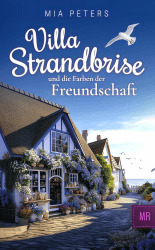 Villa Strandbrise und die Farben der Freundschaft (Neuanfang am Meer 5)