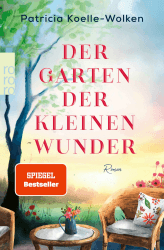 Der Garten der kleinen Wunder: Ein inspirierender Roman, der uns hilft, zu uns selbst zu finden.