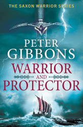 Warrior and Protector: The start of a fast-paced, unforgettable historical adventure series from Peter Gibbons (Saxon Warrior Book 1) (English Edition)
