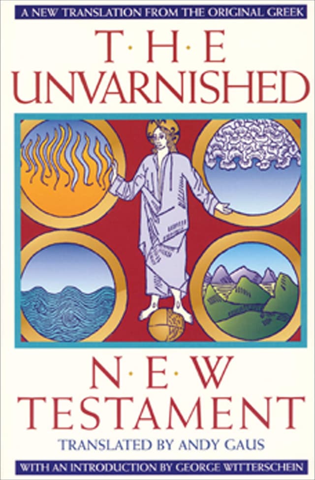 The Unvarnished New Testament: A New Translation from the Original Greek (English Edition)