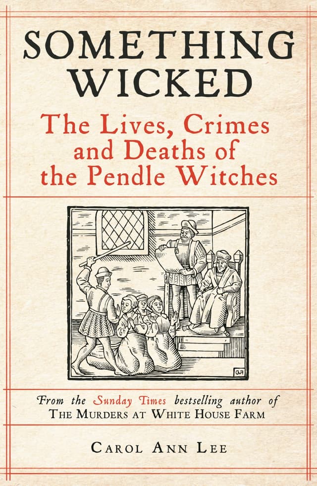 Something Wicked: The Lives, Crimes and Deaths of the Pendle Witches (English Edition)